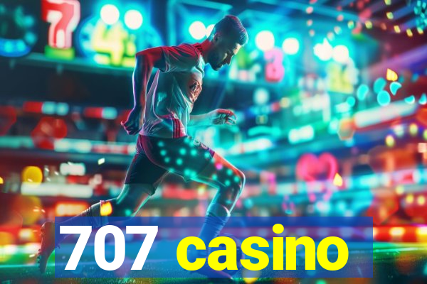 707 casino